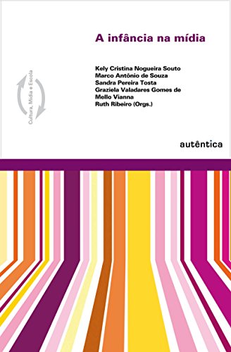 A Infância na Midia, livro de Graziela Valadares Gomes de Mello Vianna, Kely Cristina Nogueira Souto, Marco Antônio de Souza, Ruth Ribeiro, Sandra de Fátima Pereira Tosta