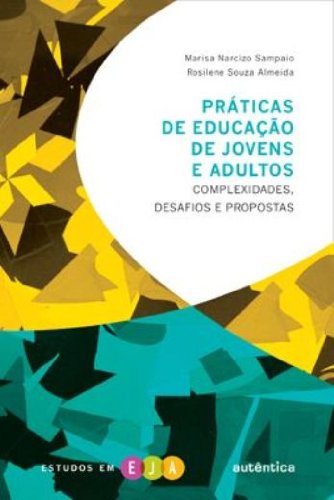 Práticas de educação de jovens e adultos - complexidades, desafios e propostas, livro de Marisa Narcizo Sampaio, Rosilene Souza Almeida