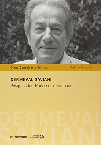 Dermeval Saviani. Pesquisador Professor e Educador, livro de Diana Gonçalves Vidal