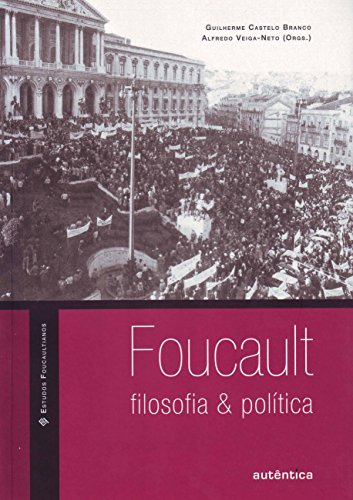 Foucault: filosofia & política, livro de Alfredo Veiga-Neto, Guilherme Castelo Branco (Orgs.)
