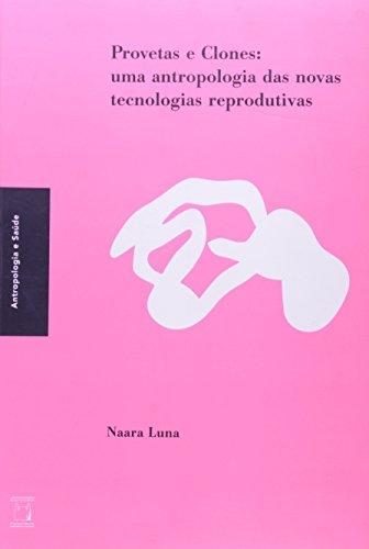Provetas e Clones: uma antropologia, livro de Naara Luna