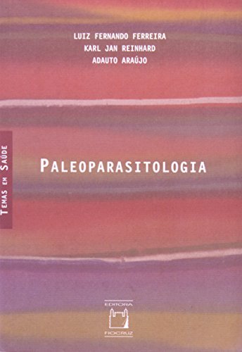 Paleoparasitologia, livro de Luiz Fernando Ferreira, Karl Jan Reinhard e Adauto Araújo