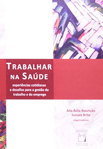Trabalhar na Saúde: experiências cotidianas, livro de Ada Ávila Assunção e Jussara Brito (orgs.)