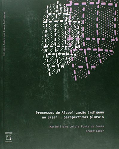 Processos de Alcoolização Indígena no Brasil: perspectivas plurais, livro de Maximiliano Loiola Ponte de Souza