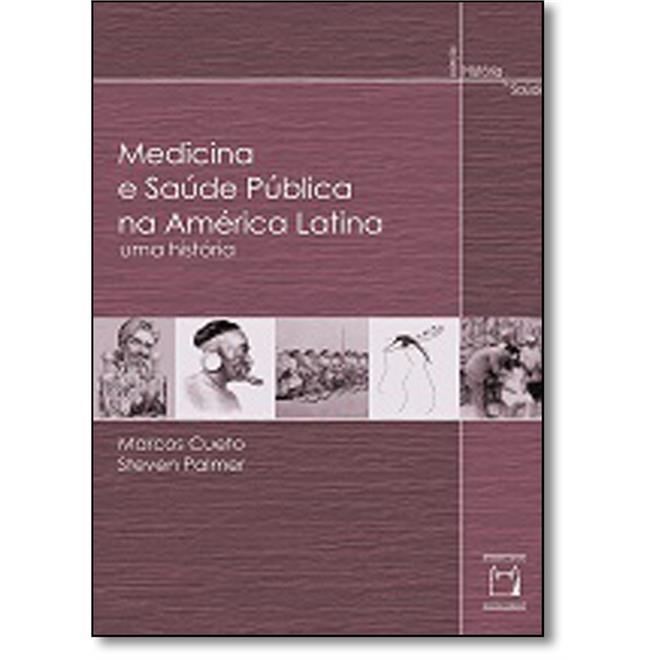 Medicina e Saúde Pública na América Latina, livro de Marcos Cueto e Steven Palmer