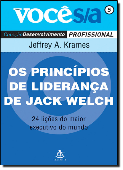 Princípios de Liderança de Jack Welch, Os - Vol. 5 - Coleção Você S A, livro de Jeffrey Krames
