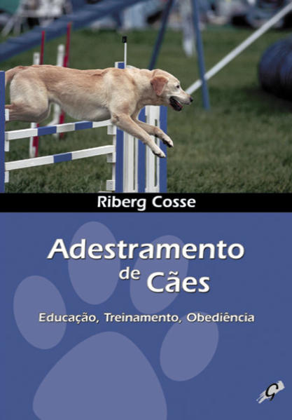 Adestramento de Cães - Educação, Treinamento, Obediência, livro de Riberg Cosse