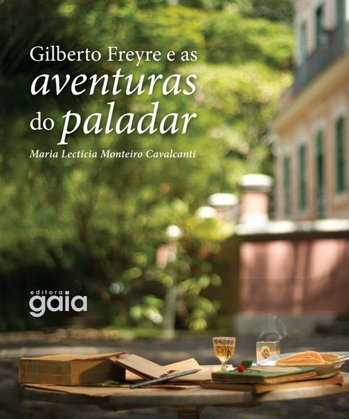Gilberto Freyre e as aventuras do paladar, livro de Maria Lecticia Monteiro Cavalcanti