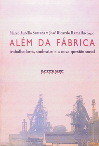 Além da fábrica, livro de Marco Aurélio Santana e José Ricardo Ramalho (orgs.)