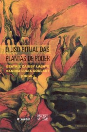 O uso ritual das plantas de poder, livro de Beatriz Caiuby Labate, Sandra Lucia Goulart (Orgs.)