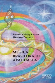 Música Brasileira de Ayahuasca, livro de Beatriz Caiuby Labate, Gustavo Pacheco