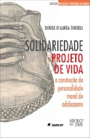 Solidariedade e projeto de vida - A construção da personalidade moral do adolescente, livro de Denise D´Aurea-Tardeli