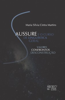 Saussure e o curso de linguística geral. Valores, confrontos, desconstrução, livro de Maria Sílvia Cintra Martins