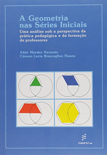 Geometria Nas Series Iniciais, A - Uma Analise Sob A Perspectiva Da Pr, livro de Adair Mendes^Passos, Carmen Lucia Branca Nacarato