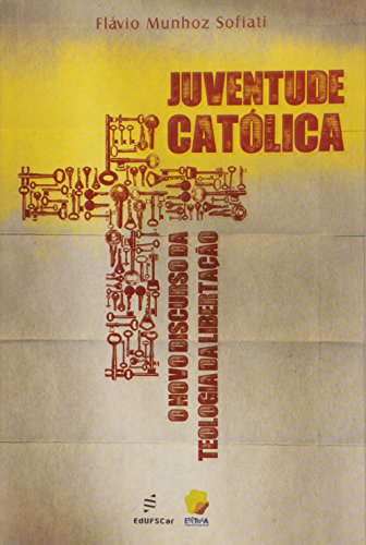 Juventude Catolica - O Novo Discurso Da Teologia Da Libertacao, livro de Flavio Munhoz Sofiati