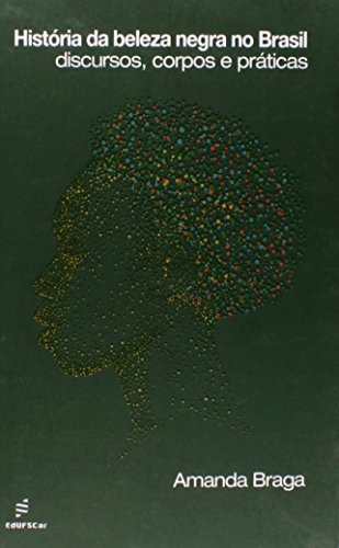 História da Beleza Negra no Brasil. Discursos, Corpos e Práticas, livro de Amanda Braga