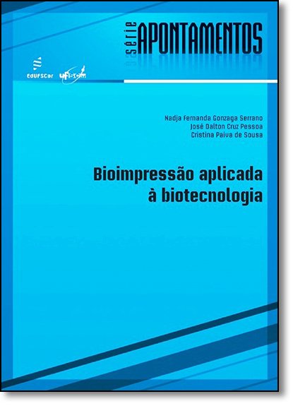 Bioimpressão Aplicada À Biotecnologia - Série Apontamentos, livro de Nadja Fernanda Gonzaga Serrano