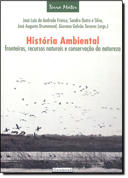 História Ambiental: Fronteiras, Recursos Naturais e Conservação da Natureza - Vol.1 - Coleção Terra Mater, livro de José Luiz de Andrade Franco