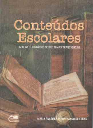 Conteúdos escolares - Um debate histórico sobre temas transversais, livro de Maria Angélica Olivo Francisco Lucas