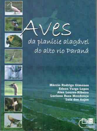 Aves da planície alagável do Alto Rio Paraná, livro de Márcio Rodrigo Gimenes, Edson Varga Lopes, Alan Loures-Ribeiro, Luciana Baza Mendonça e Luiz dos Anjos