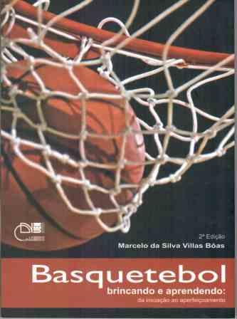Basquetebol: brincando e aprendendo - Da iniciação ao aperfeiçoamento, livro de Marcelo da Silva Villas Bôas