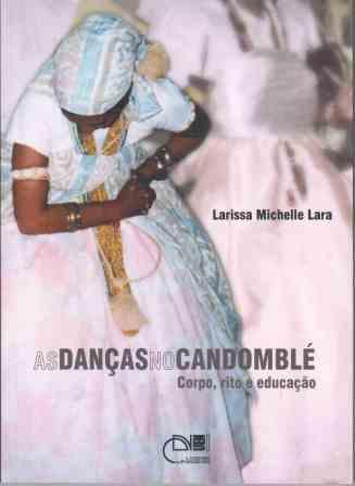 As Danças no candomblé - Corpo, rito e educação, livro de Larissa Michelle Lara