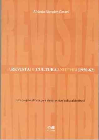 A revista de cultura anhembi (1950-62) - Um projeto elitista para elevar o nível cultural do Brasil, livro de Afrânio Mendes Catani