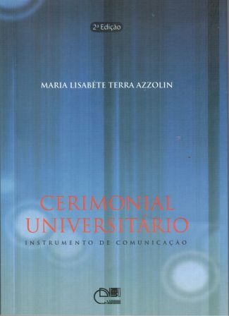Cerimonial universitário - Instrumento de comunicação, livro de Maria Lisabéte terra Azzolin