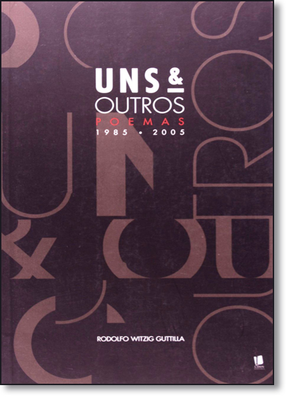 Uns e Outros: Poemas 1985-2005, livro de Rodolfo Witzig Guttilla