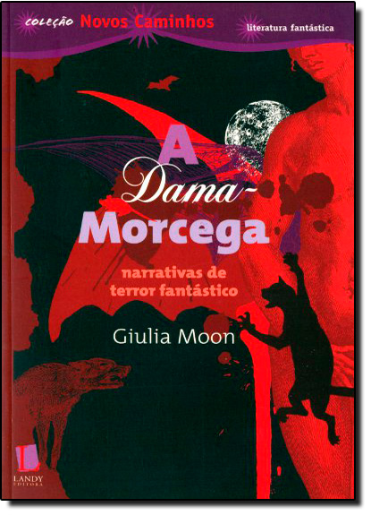 Dama Morcega, A: Narrativas de Terror Fantástico - Coleção Novos Caminhos, livro de Giulia Moon
