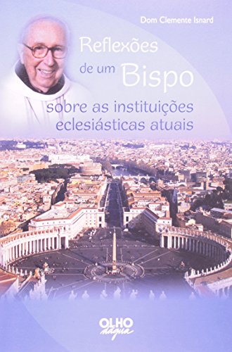 Reflexões De Um Bispo Sobre As Instituições Eclesiásticas Atuais, livro de Dom Clemente Isnard