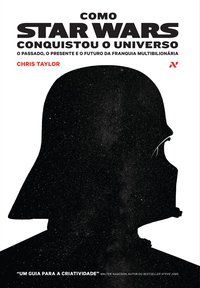 Como Star Wars conquistou o universo. O passado, presente e o futuro da franquia multibilionária, livro de Chris Taylor
