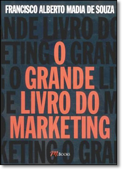 Grande Livro do Marketing, O, livro de Francisco Alberto Madia de Souza