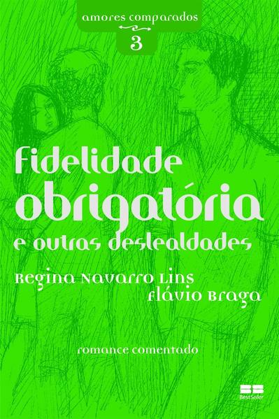 FIDELIDADE OBRIGAT&Oacute;RIA E OUTRAS DESLEALDADES, livro de Regina Navarro Lins