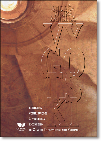 Vygotski: Contexto, Contribuições À Psicologia e Conceito de Zona de Desenvolvimento Proximal, livro de Andréa Vieira Zanella