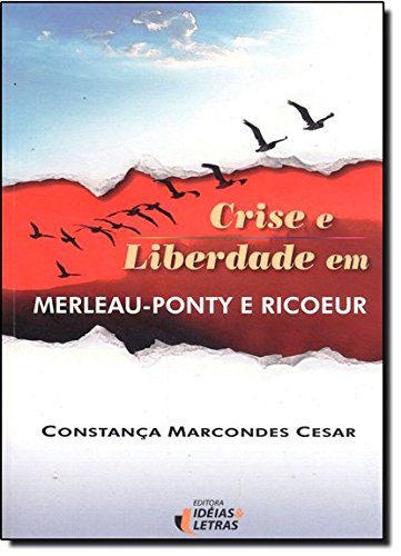 Crise e Liberdade em Merleau-Ponty e Ricoeur, livro de Constança Marcondes Cesar