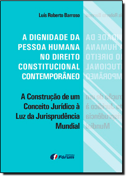 Dignidade da Pessoa Humana no Direito Constitucional Contemporâneo, A, livro de Luis Roberto Barroso