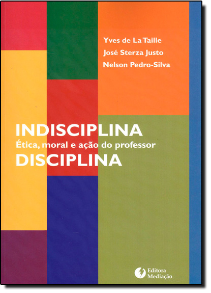 INDISCIPLINA / DISCILPINA - ETICA, MORAL E ACAO DO PROFESSOR, livro de TAILLE