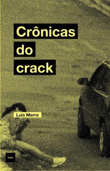 Crônicas do crack, livro de Luis Marra
