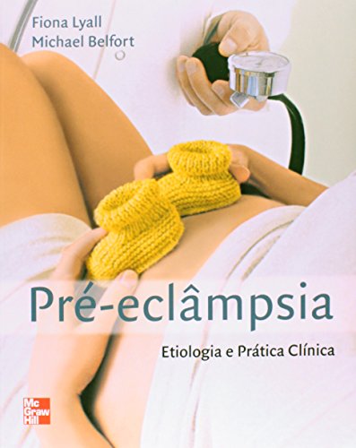 PRE-ECLAMPSIA - ETIOLOGIA E PRATICA CLINICA, livro de LYALL/BELFORT