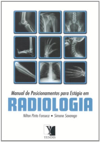 Manual de Posicionamentos Para Estagio em Radiologia, livro de Nilton Fonseca, Simone Savarego
