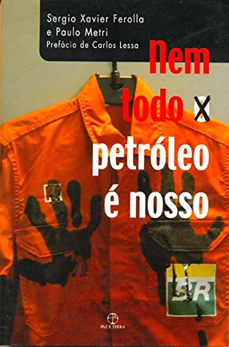 Nem Todo o Petróleo É Nosso, livro de Sergio Xavier Ferolla, Paulo Metri