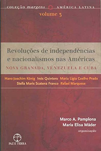 Revoluções de independências e nacionalismos nas Américas:  Nova Granada, Venezuela e Cuba , livro de Marco Antonio Pamplona e Maria Elisa Mader (org.)