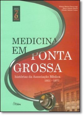 Medicina em Ponta Grossa: histórias da Associação Médica - V. II, livro de Niltonci Batista Chaves (Org.)