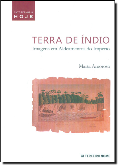 Terra de Índio: Imagens em Aldeamentos do Império, livro de Marta Amoroso