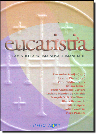 Eucaristia - Caminho Para uma Nova Humanidade, livro de Alexandre Araújo
