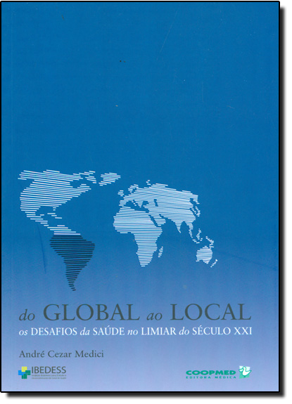 Do Global ao Local: Os Desafios da Saúde no Limiar do Século Xxi, livro de André Cezar Medici