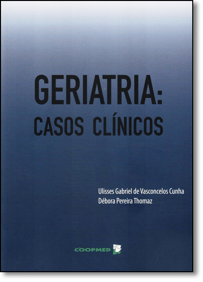 Geriatria: Casos Clínicos, livro de Ulisses Gabriel de Vasconcelos Cunha
