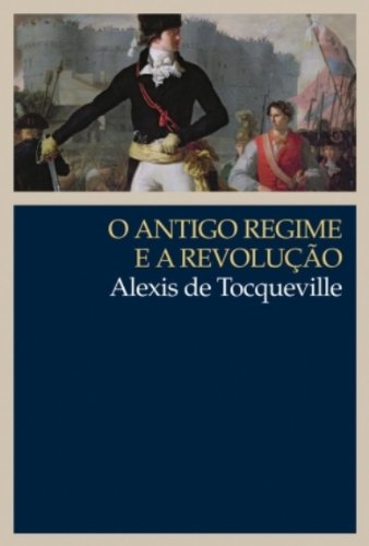 O antigo regime e a revolução, livro de Alexis de Tocqueville