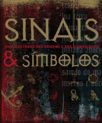 SINAIS E SIMBOLOS - GUIA ILUSTRADO DAS ORIGENS E SIGNIFICADOS, livro de DORLING KINDERSLEY